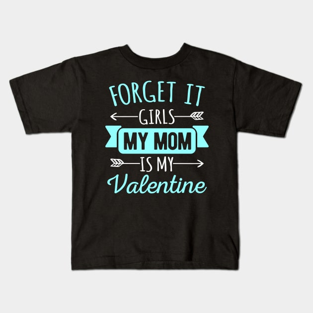 Forget It Girls My Mom Is My Valentines Funny Valentines Day Gift Kids T-Shirt by HCMGift